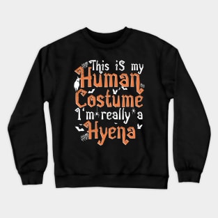 This Is My Human Costume I'm Really A Hyena - Halloween print Crewneck Sweatshirt